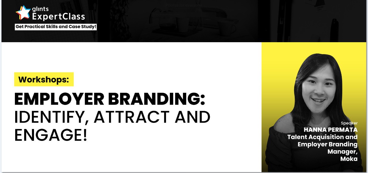 [Online Glints ExpertClass] Employer Branding Workshop: Identify, Attract and Engage!